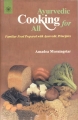 Ayurvedic Cooking for All By Amadea Morningstar